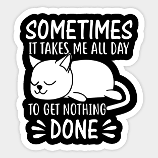 Sometimes it takes me all day to get nothing done Sticker